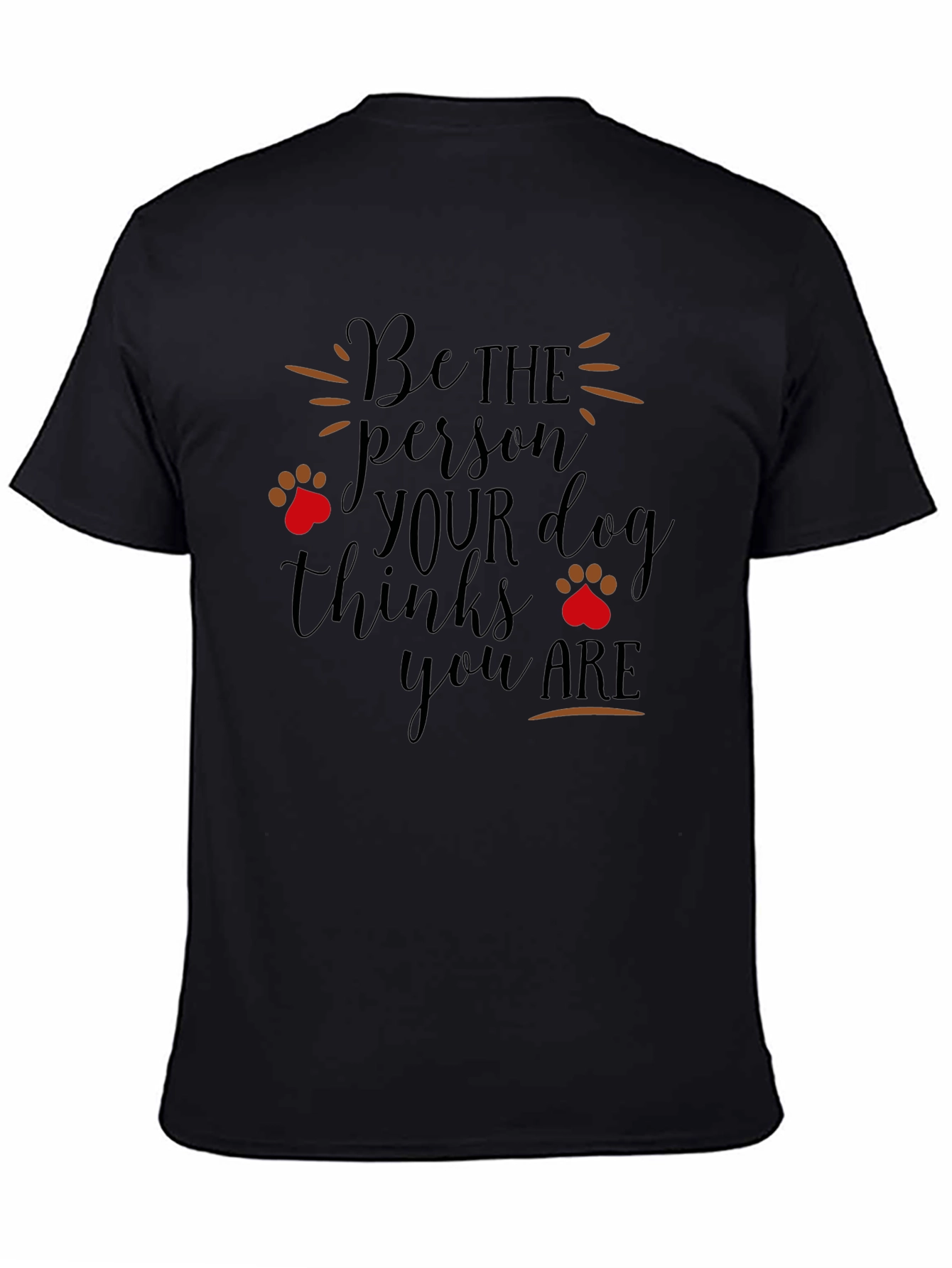 Dog Lover T-Shirt: Be the Person Your Dog Thinks You Are
