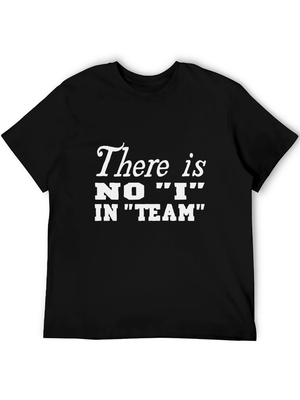 There is No I In Team T-Shirt