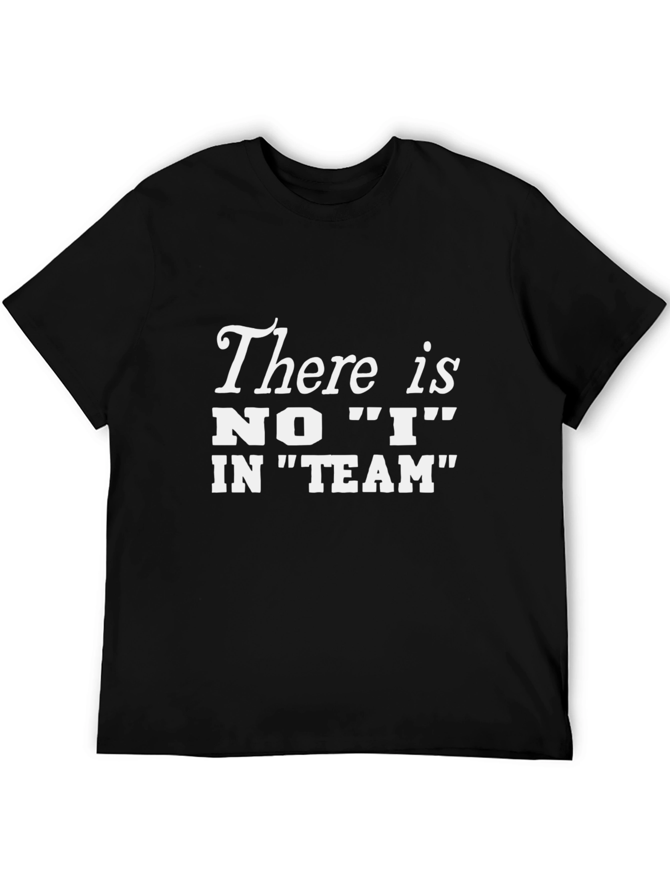 There is No I In Team T-Shirt