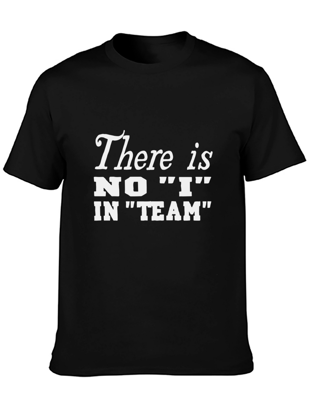 There is No I In Team T-Shirt