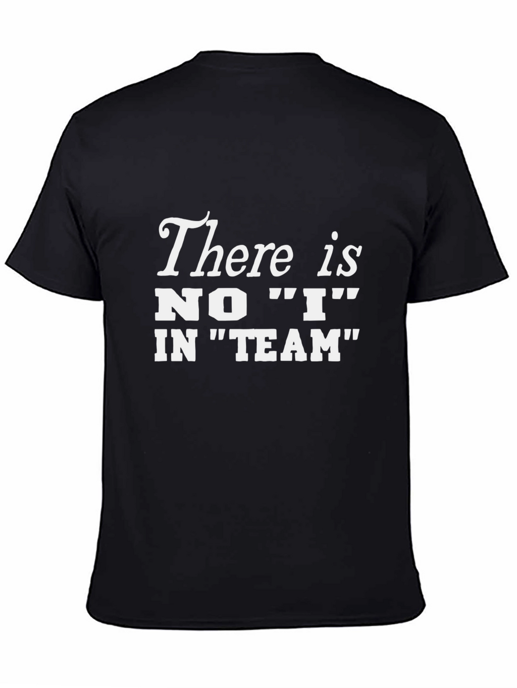 There is No I In Team T-Shirt