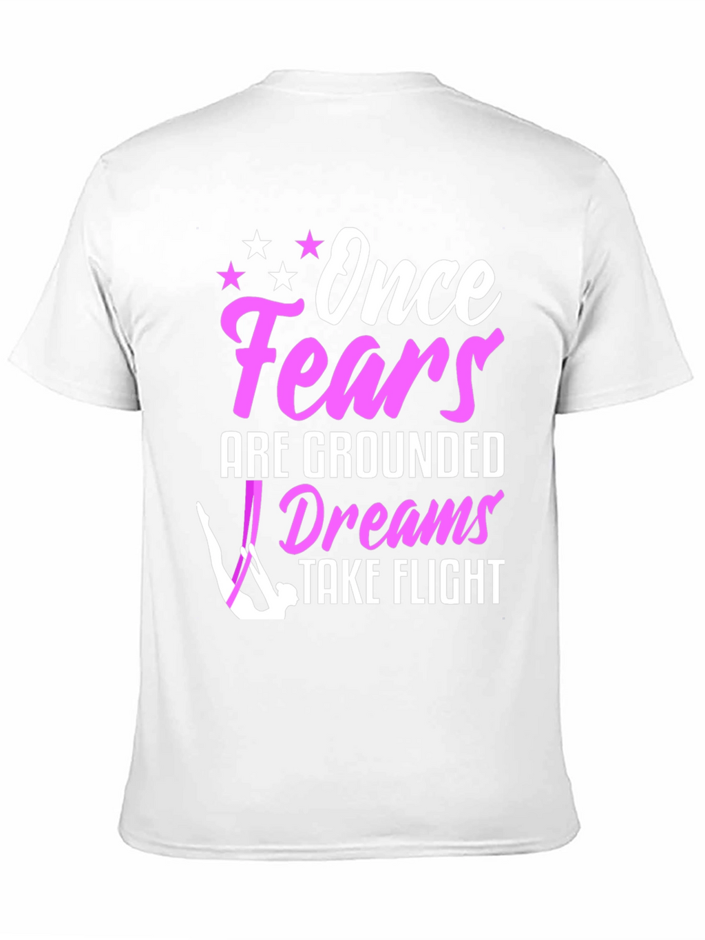 Once Fears Are Grounded Dreams Take Flight T-Shirt