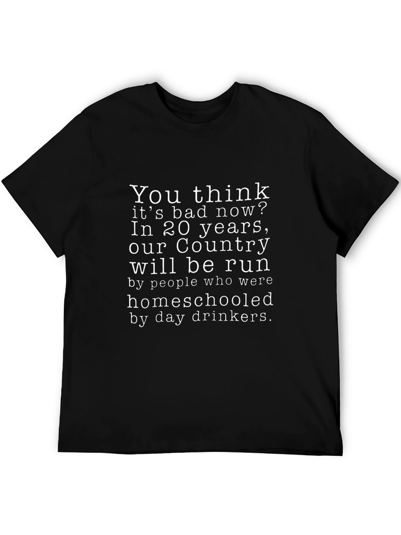 Humorous Homeschool T-Shirt: Country Run by Day Drinkers