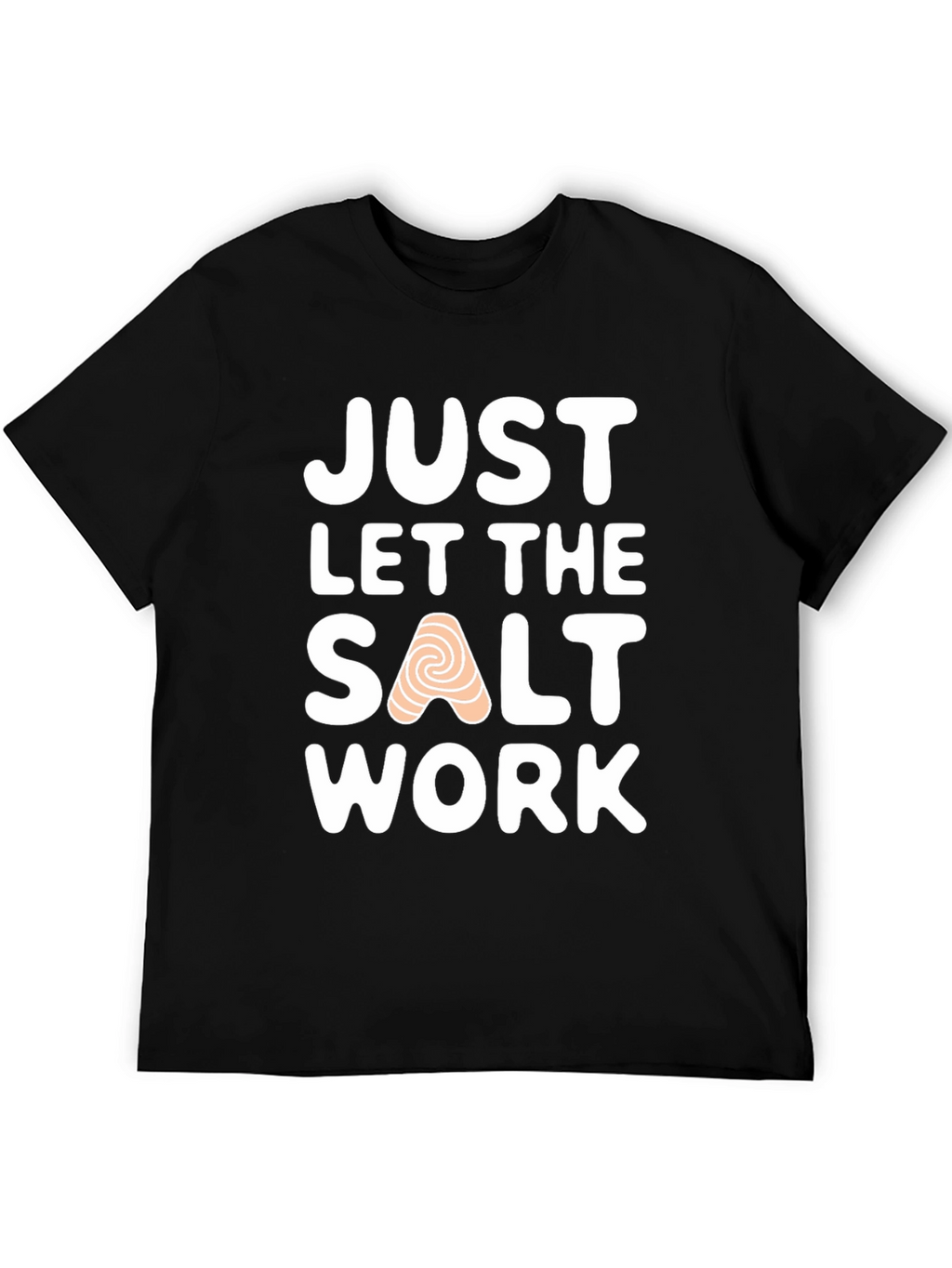 Just Let the Salt Work T-Shirt