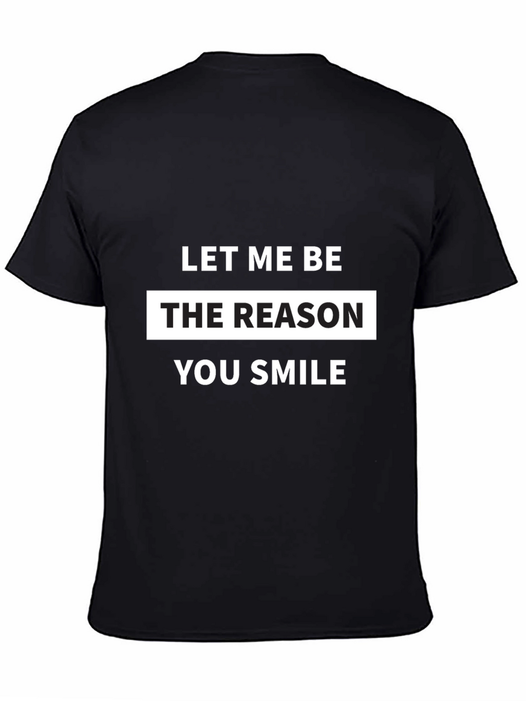 Let Me Be The Reason You Smile T-Shirt