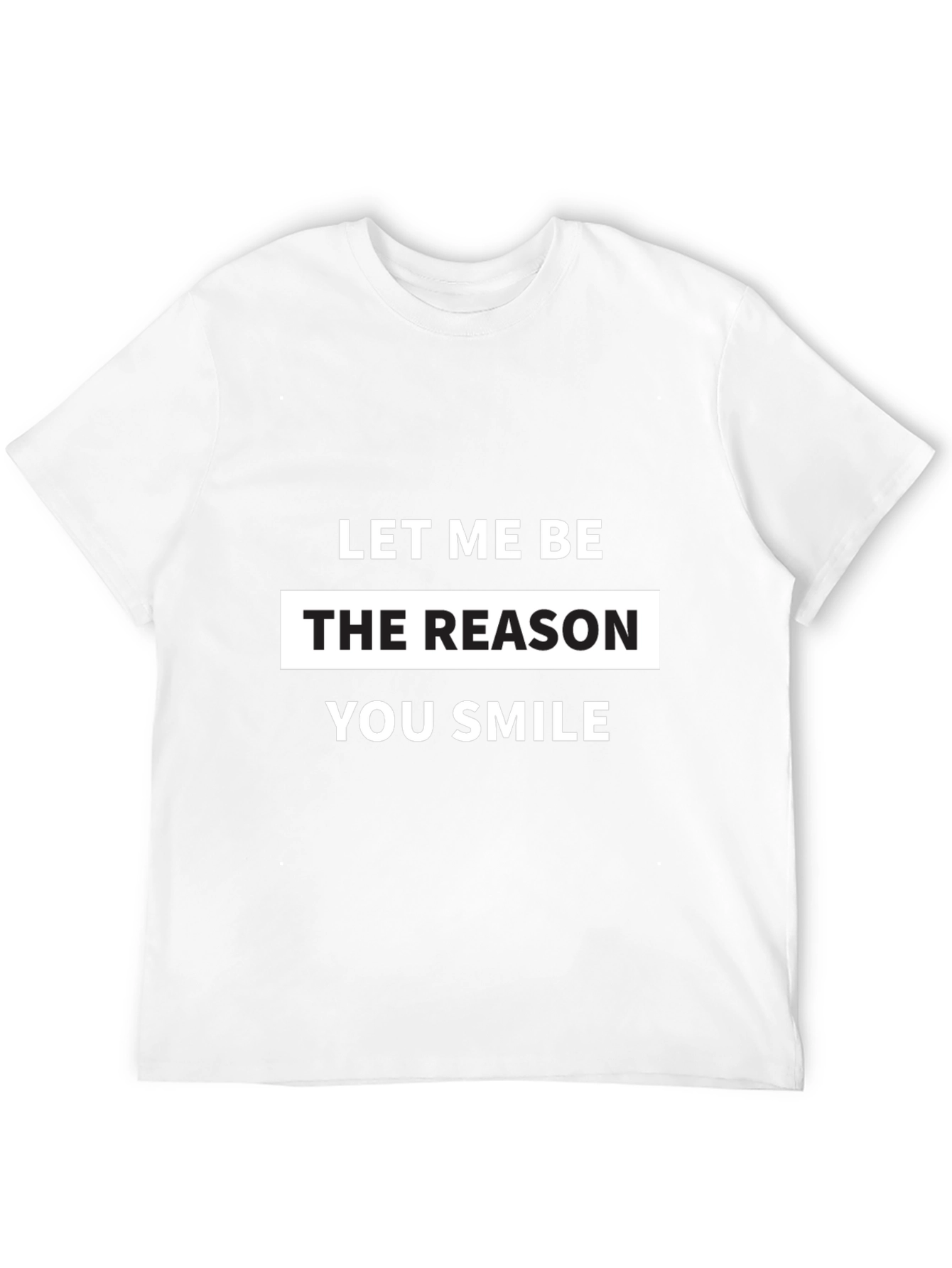 Let Me Be The Reason You Smile T-Shirt