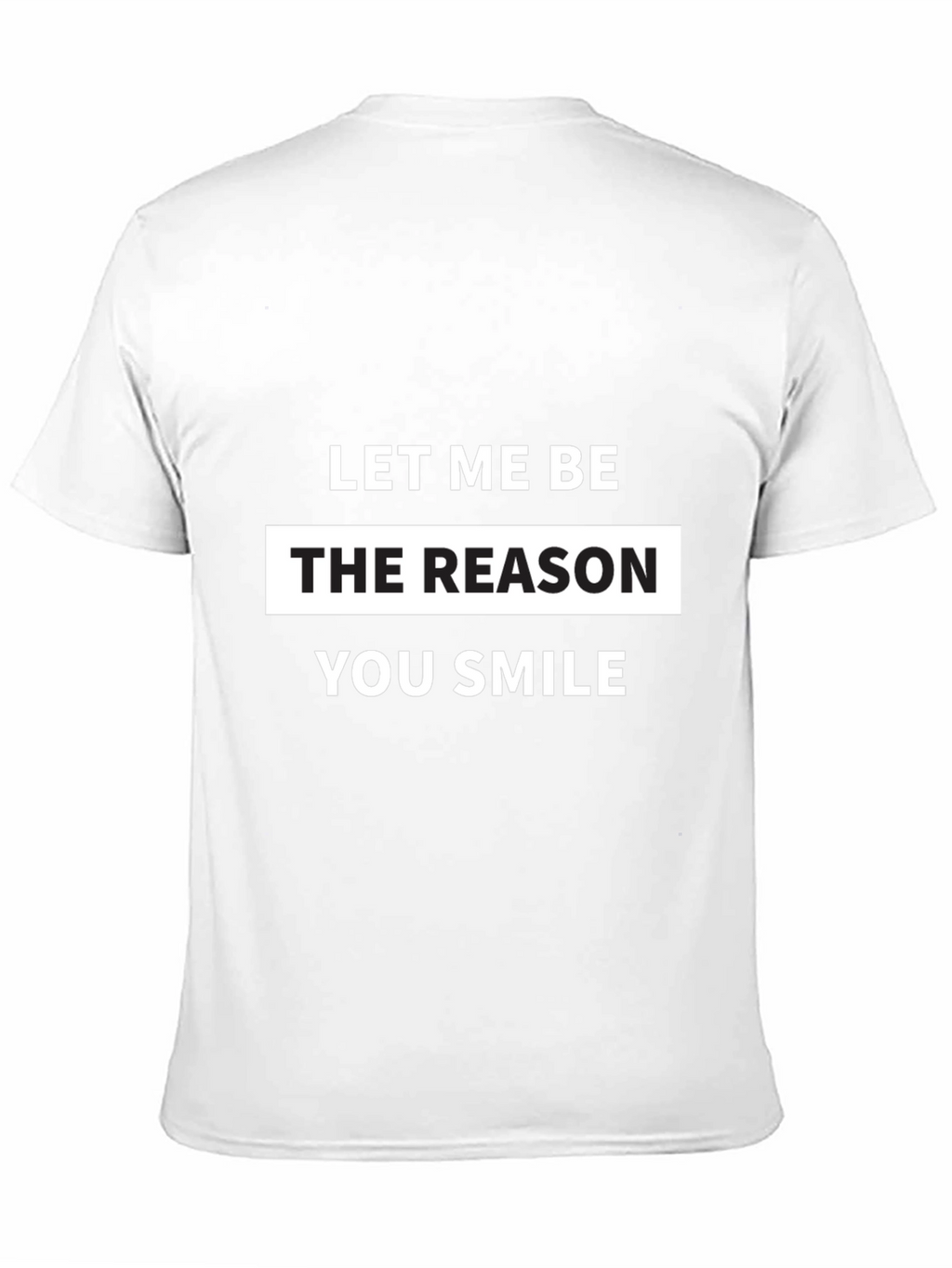 Let Me Be The Reason You Smile T-Shirt