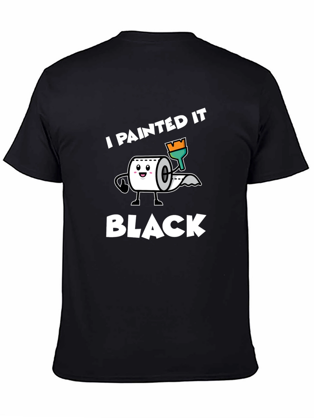 I Painted it Black Toilet Paper T-Shirt