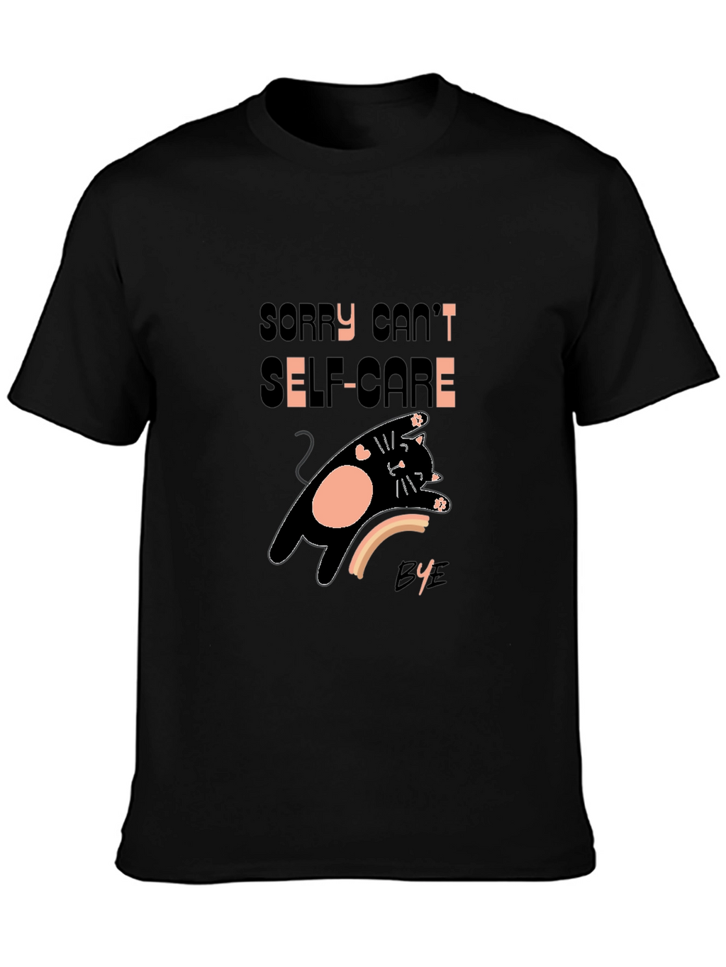 Sorry Cant Self-Care Bye T-Shirt