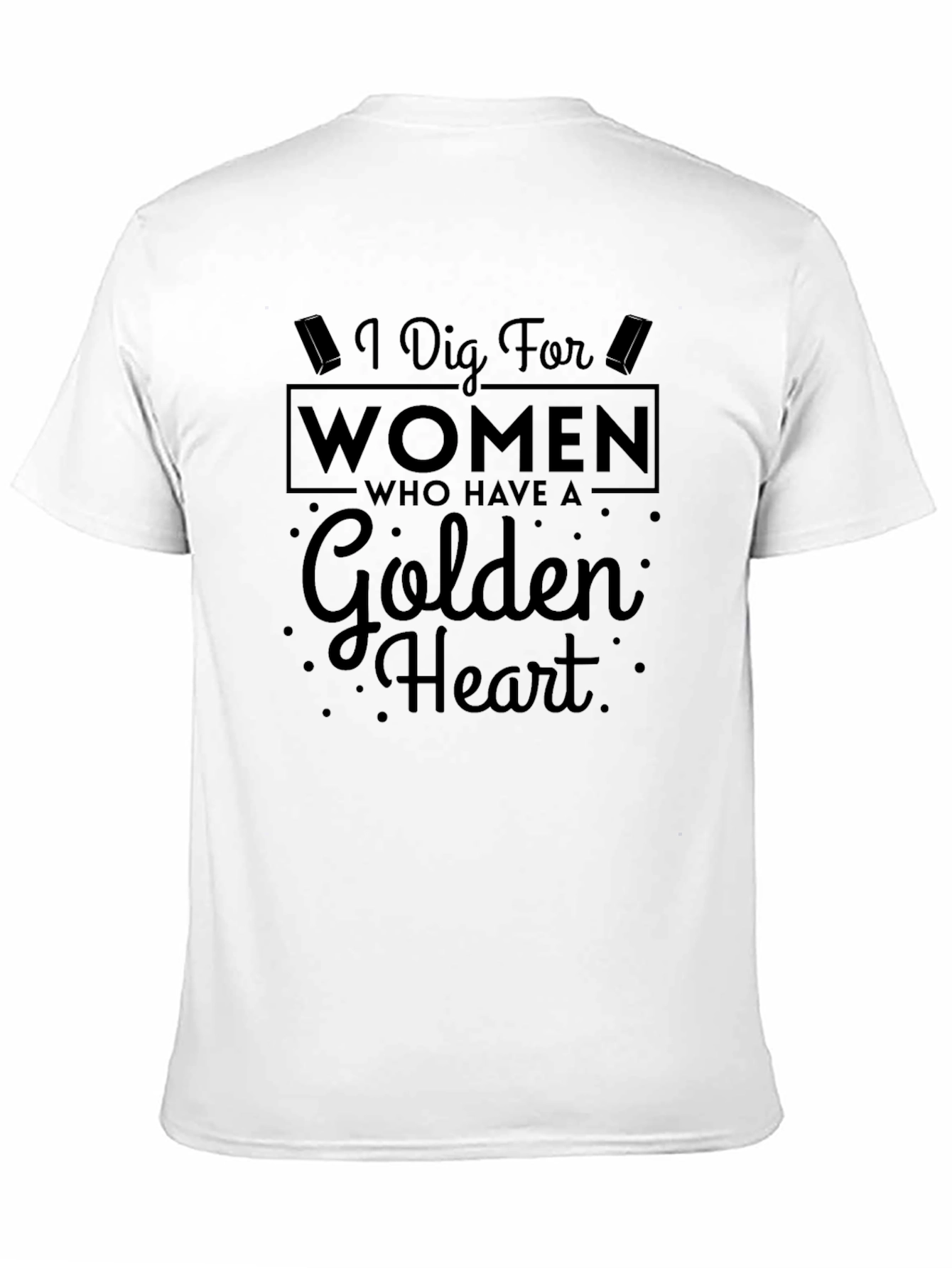 I Dig For Women Golden Heart Novelty T-Shirt