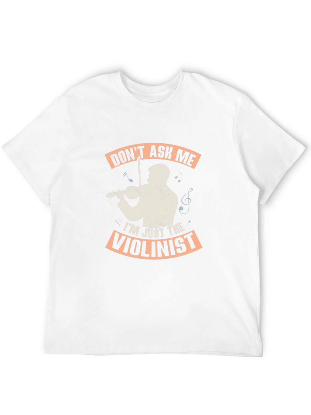 Dont Ask Me Im Just The Violinist Graphic T-Shirt