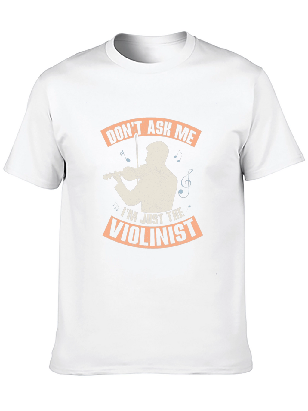 Dont Ask Me Im Just The Violinist Graphic T-Shirt