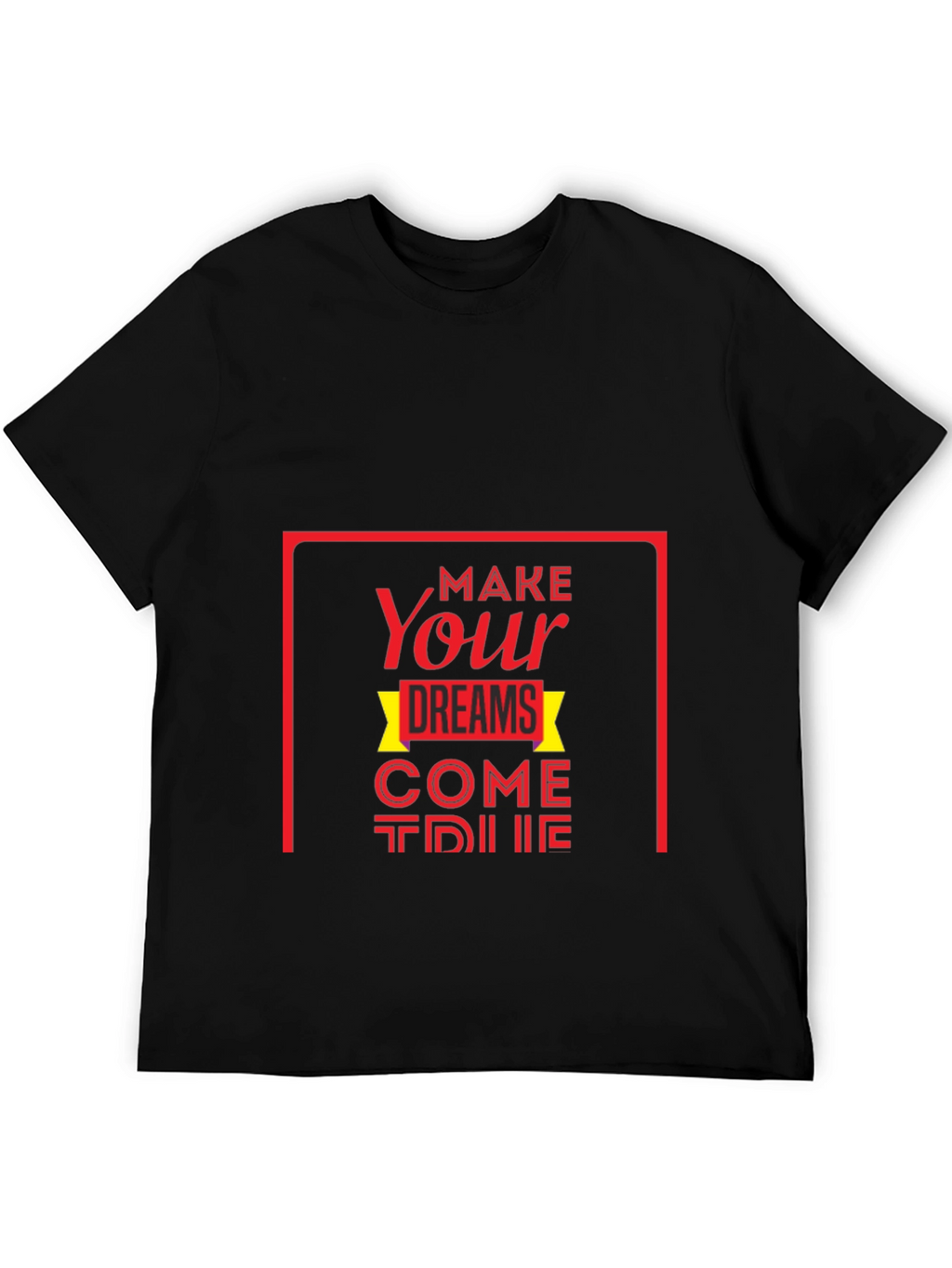 Make Your Dreams Come True T-Shirt