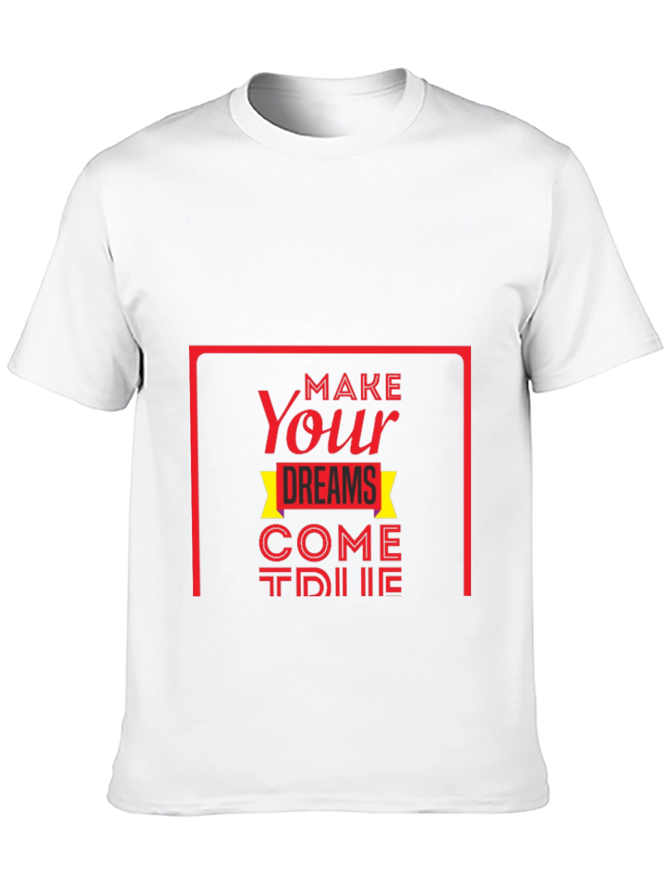 Make Your Dreams Come True T-Shirt
