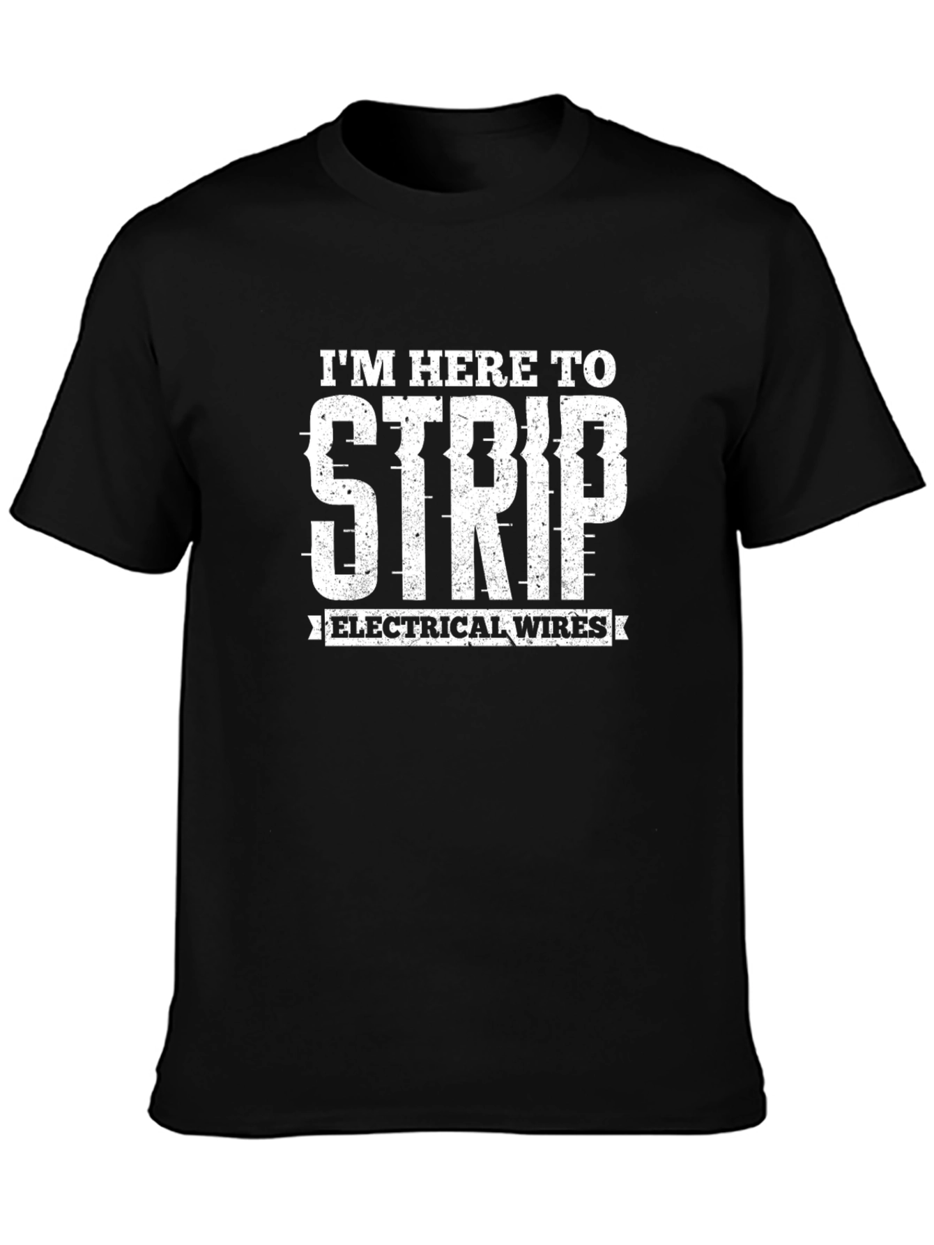 Im Here To Strip Electrical Wires Funny Electrician T-Shirt