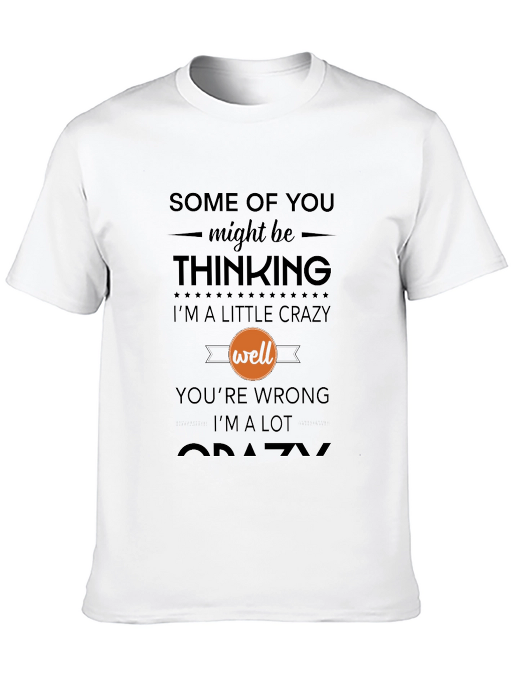 Crazy Statement T-Shirt - Humor Tee