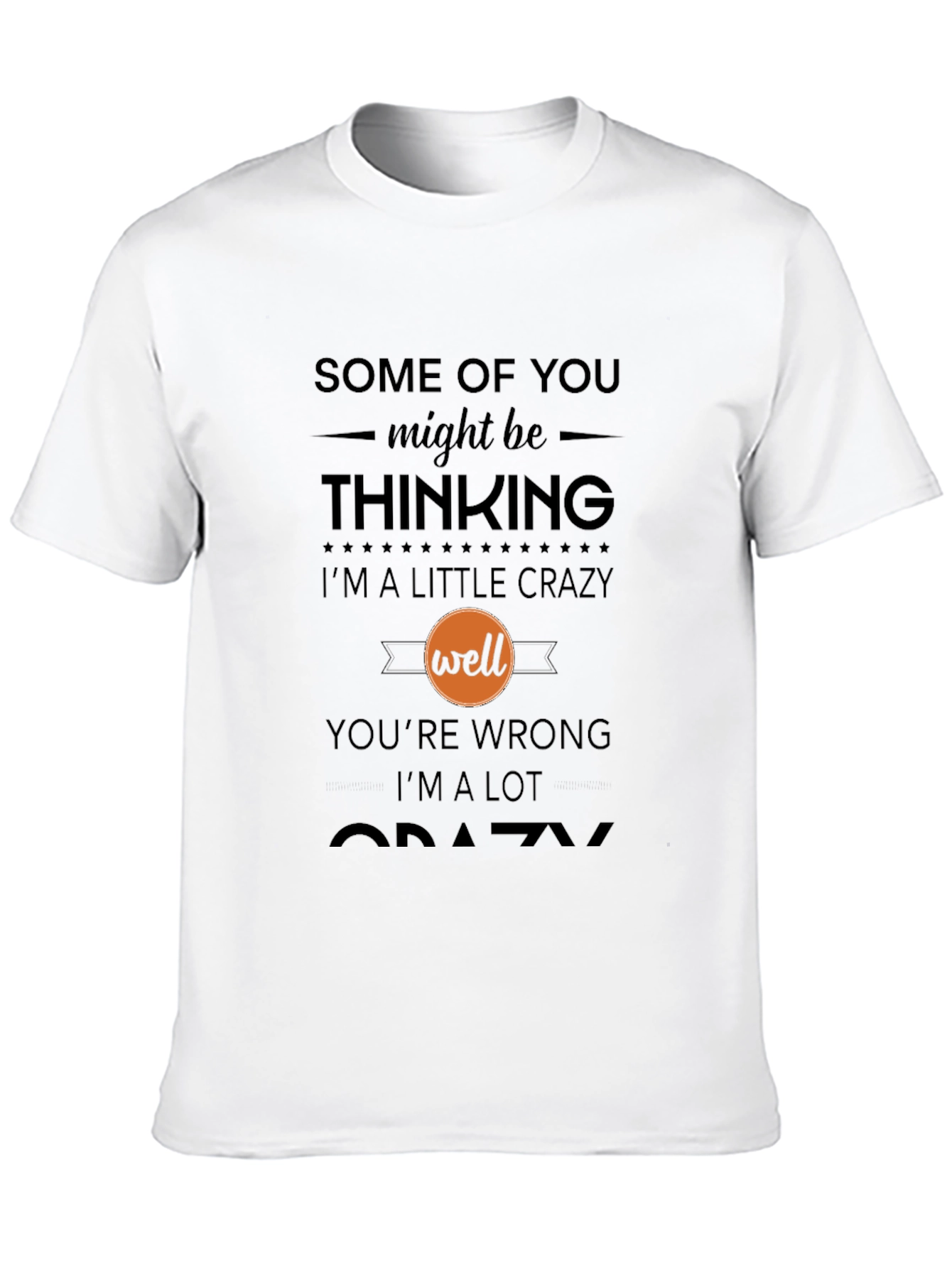 Crazy Statement T-Shirt - Humor Tee