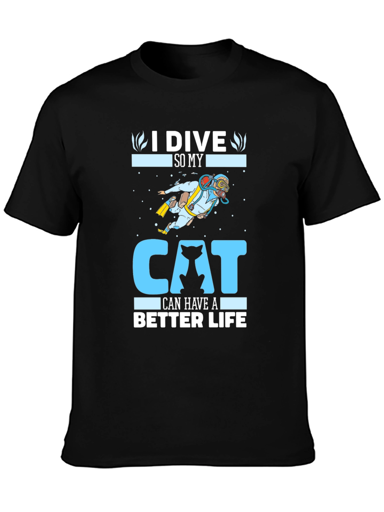 I Dive So My Cat Can Have A Better Life T-Shirt