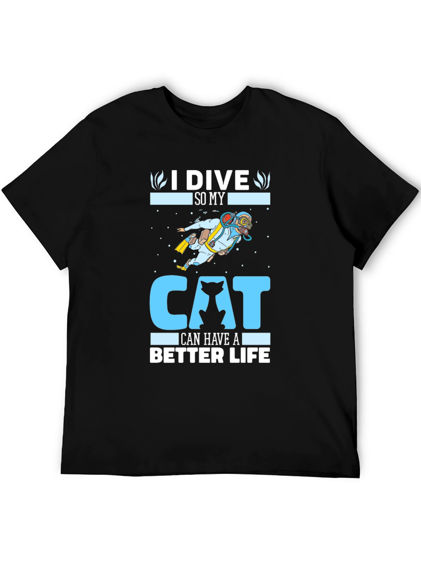 I Dive So My Cat Can Have A Better Life T-Shirt