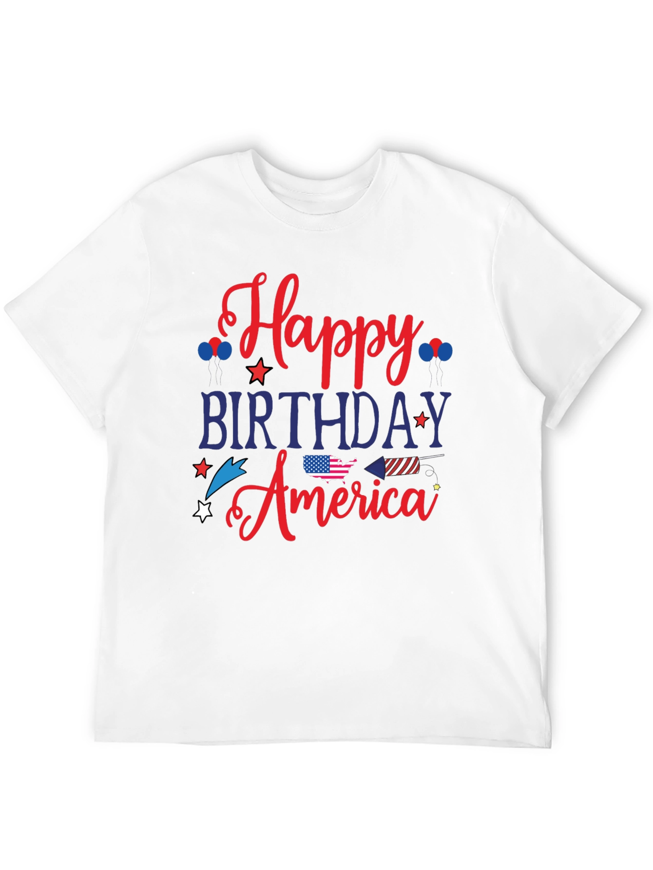 Happy Birthday America T-Shirt - Patriotic 4th of July