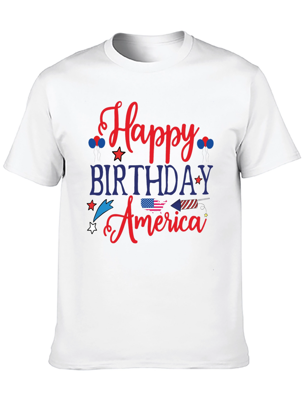 Happy Birthday America T-Shirt - Patriotic 4th of July