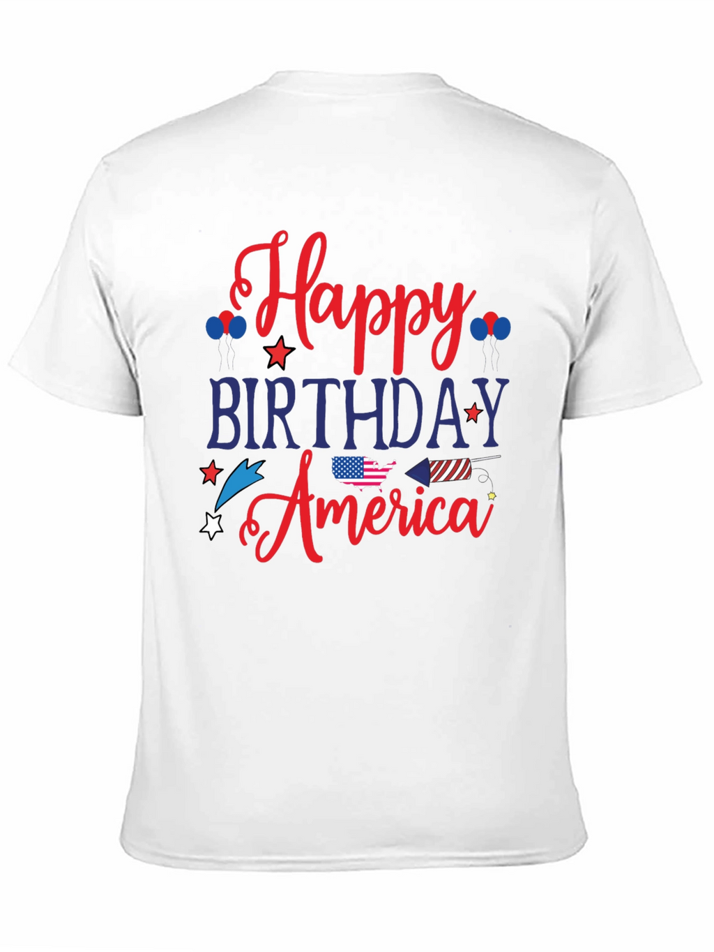 Happy Birthday America T-Shirt - Patriotic 4th of July