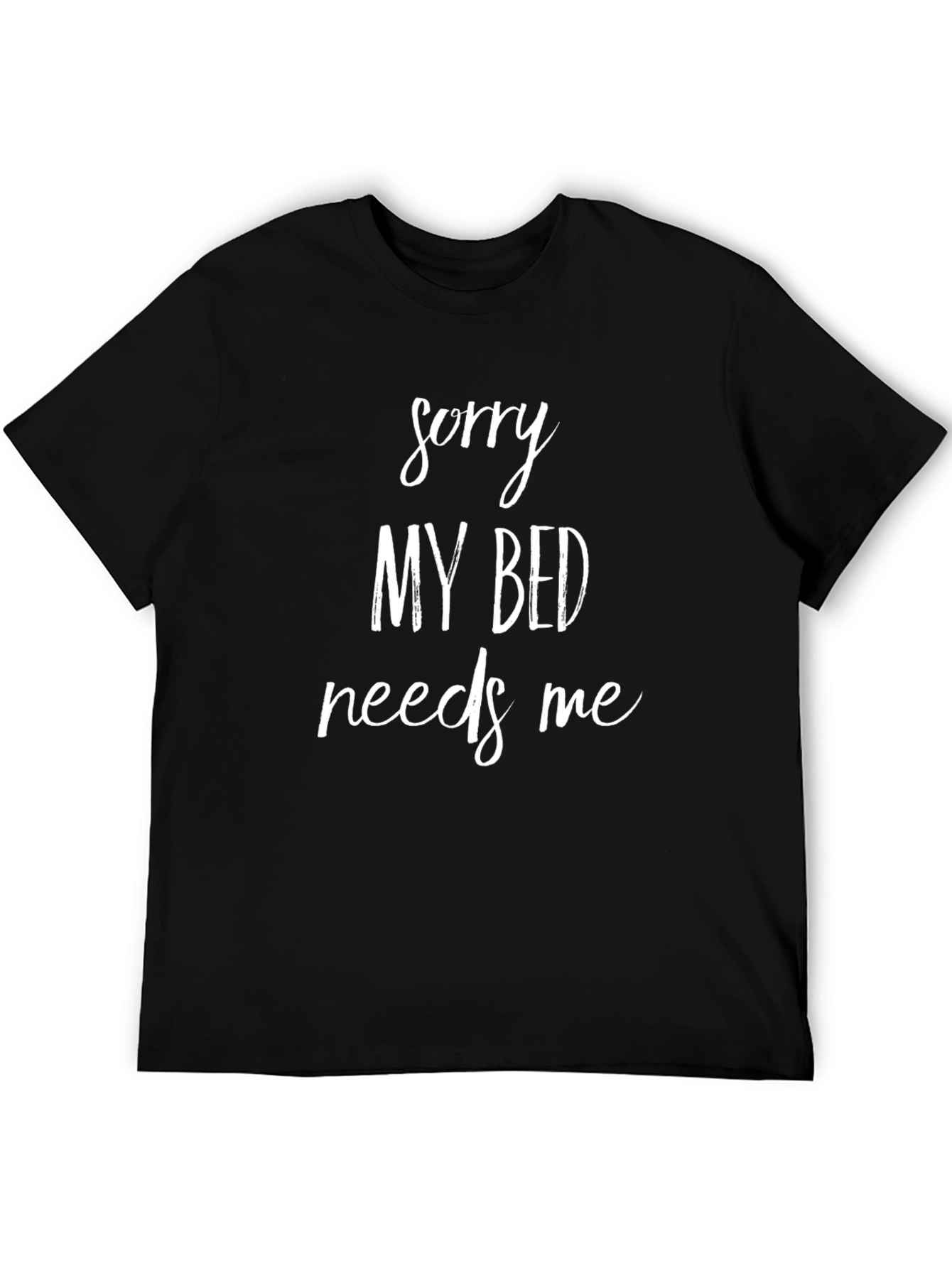 Sorry My Bed Needs Me Funny Graphic T-Shirt