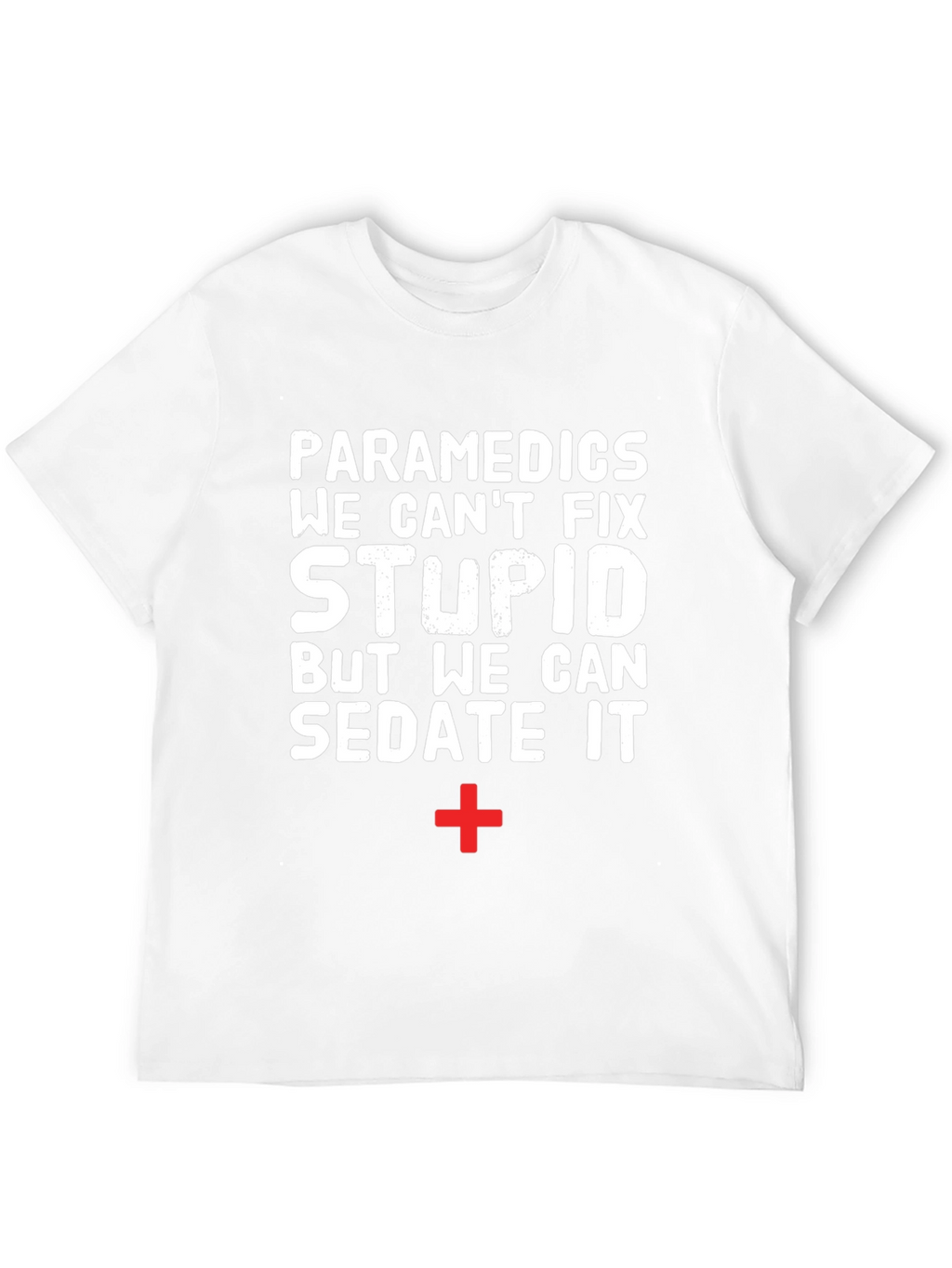 Paramedics Sarcastic Graphic Tee - Humor EMS Shirt