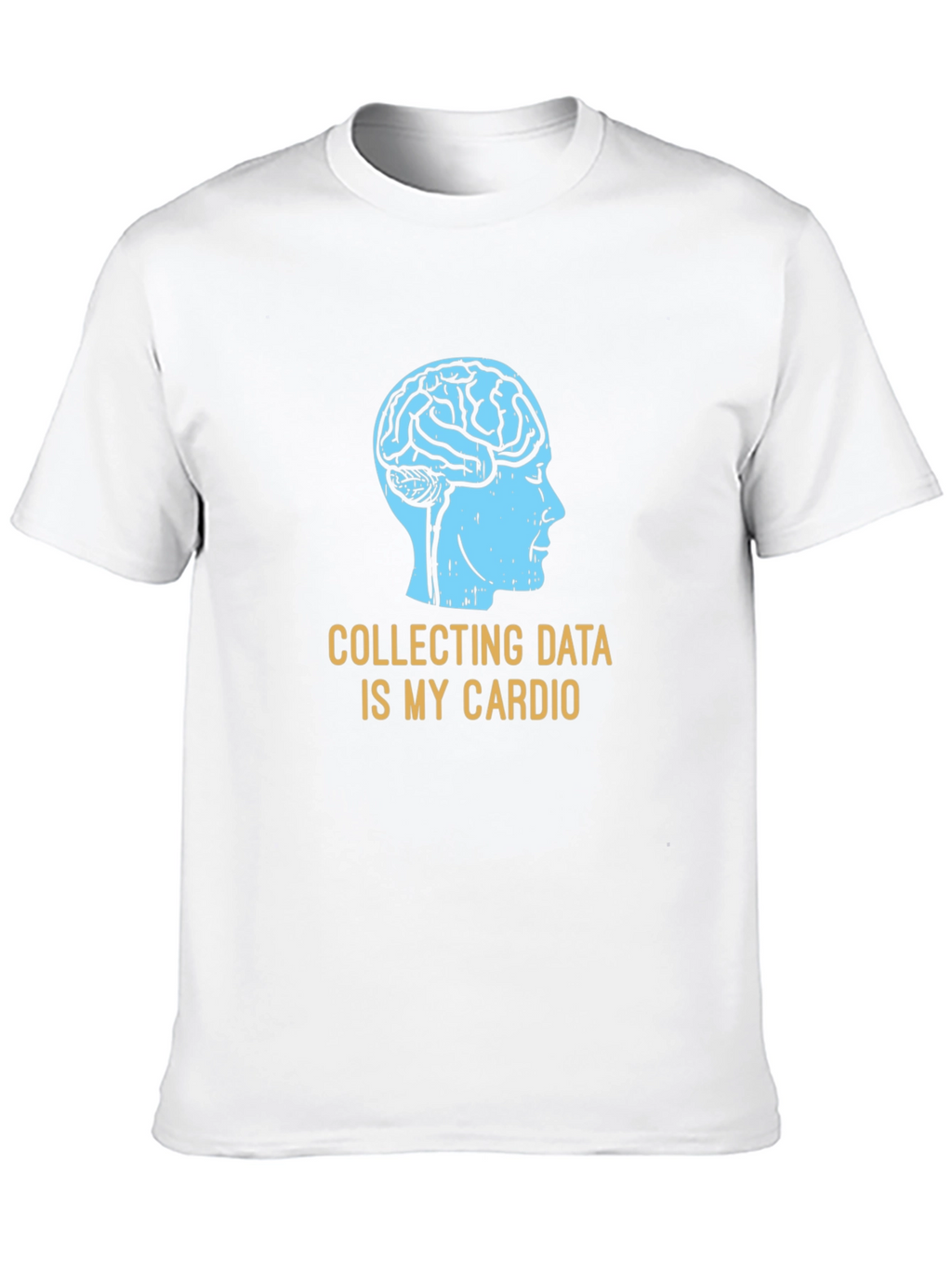 Data Science T-Shirt: Collecting Data Is My Cardio