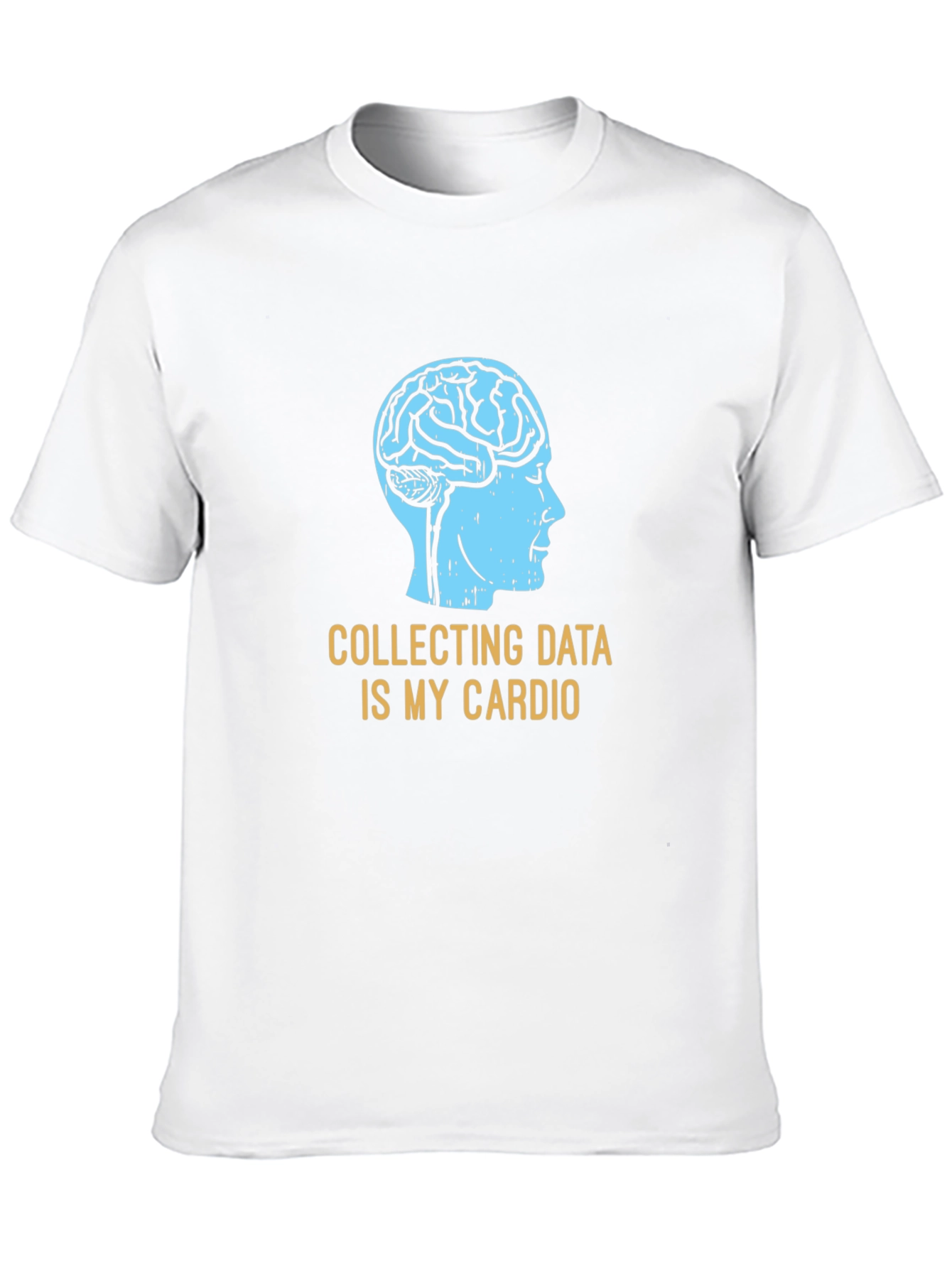Data Science T-Shirt: Collecting Data Is My Cardio