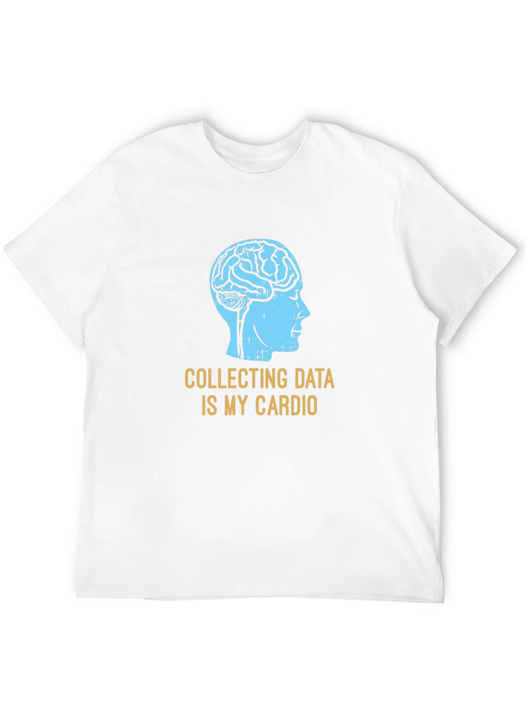 Data Science T-Shirt: Collecting Data Is My Cardio