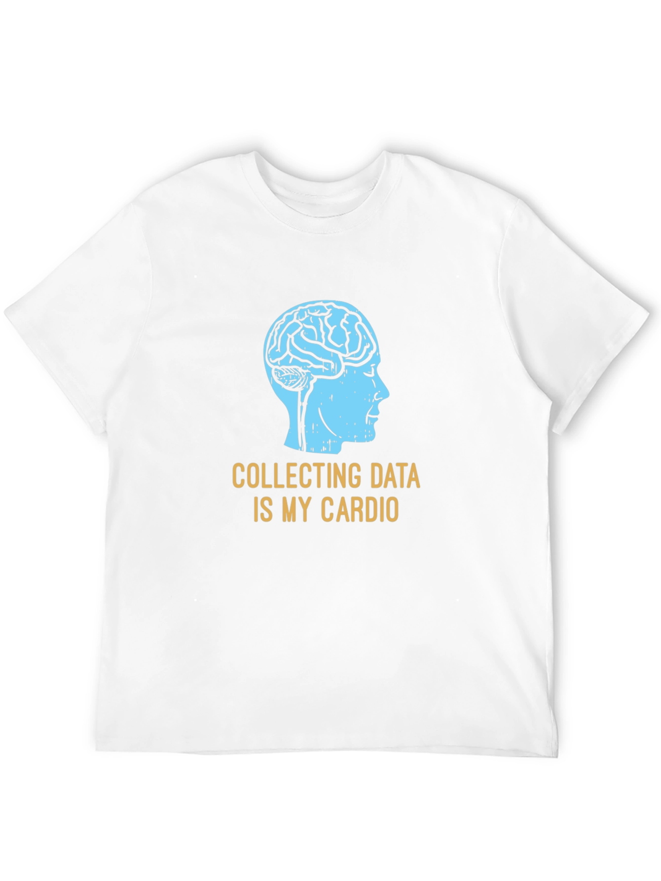 Data Science T-Shirt: Collecting Data Is My Cardio