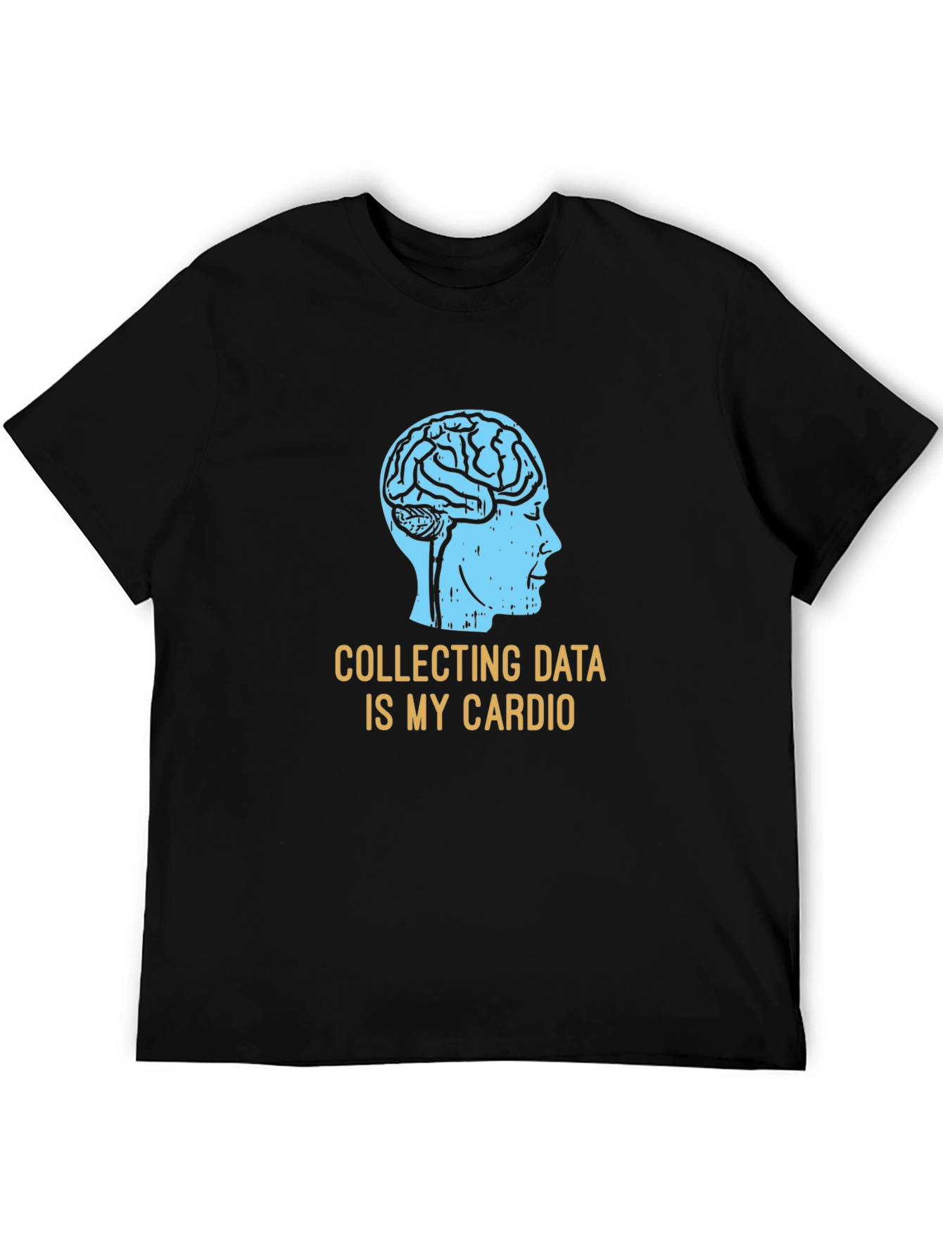 Data Science T-Shirt: Collecting Data Is My Cardio