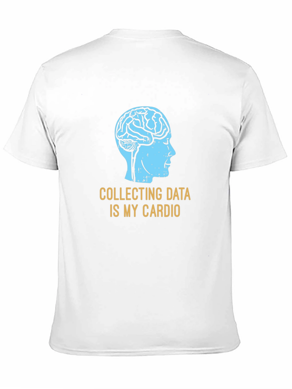 Data Science T-Shirt: Collecting Data Is My Cardio