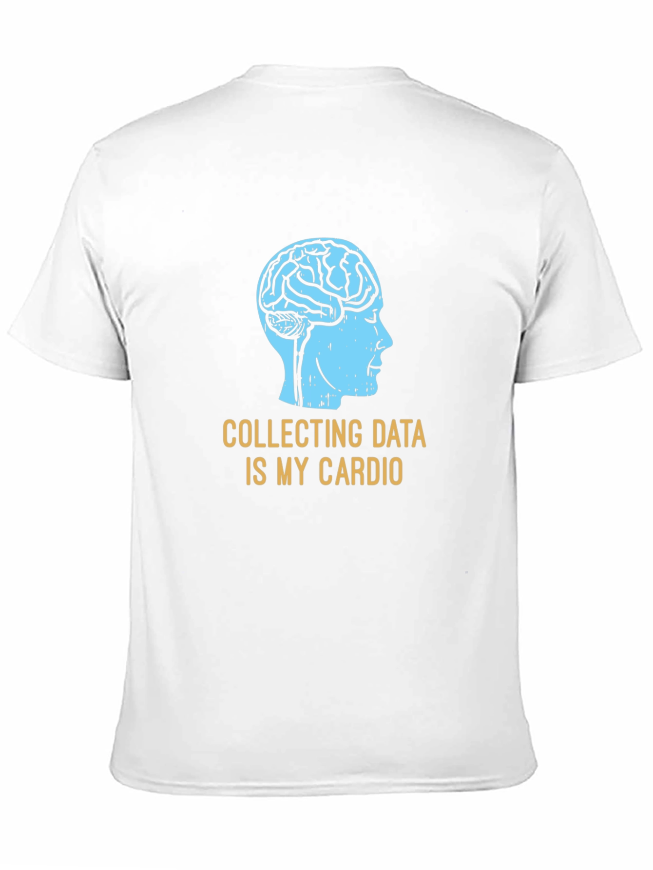 Data Science T-Shirt: Collecting Data Is My Cardio