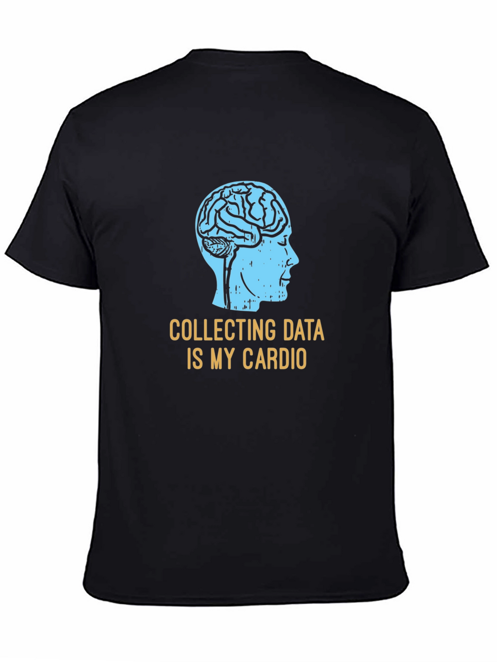 Data Science T-Shirt: Collecting Data Is My Cardio