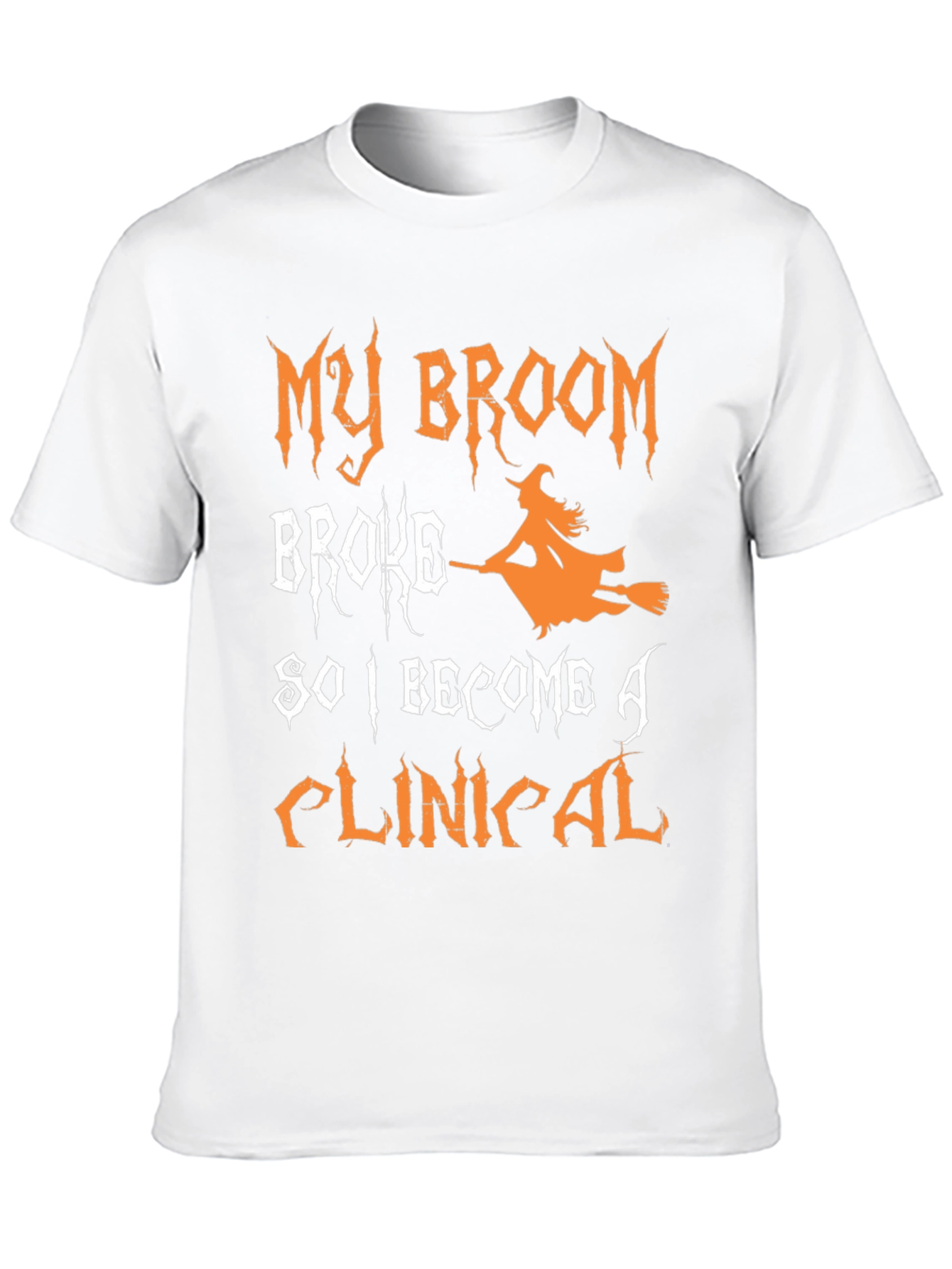 My Broom Broke So I Became A Clinical T-Shirt
