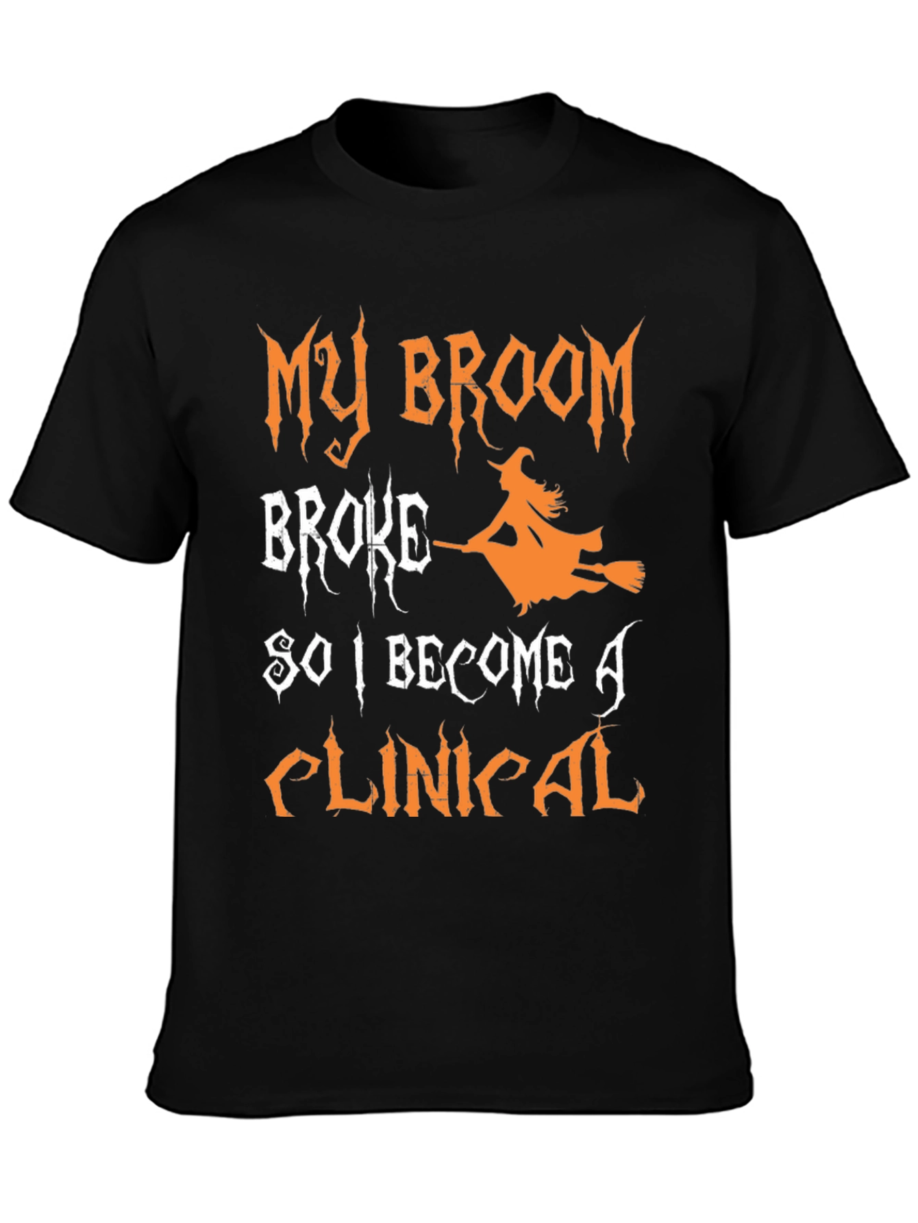 My Broom Broke So I Became A Clinical T-Shirt