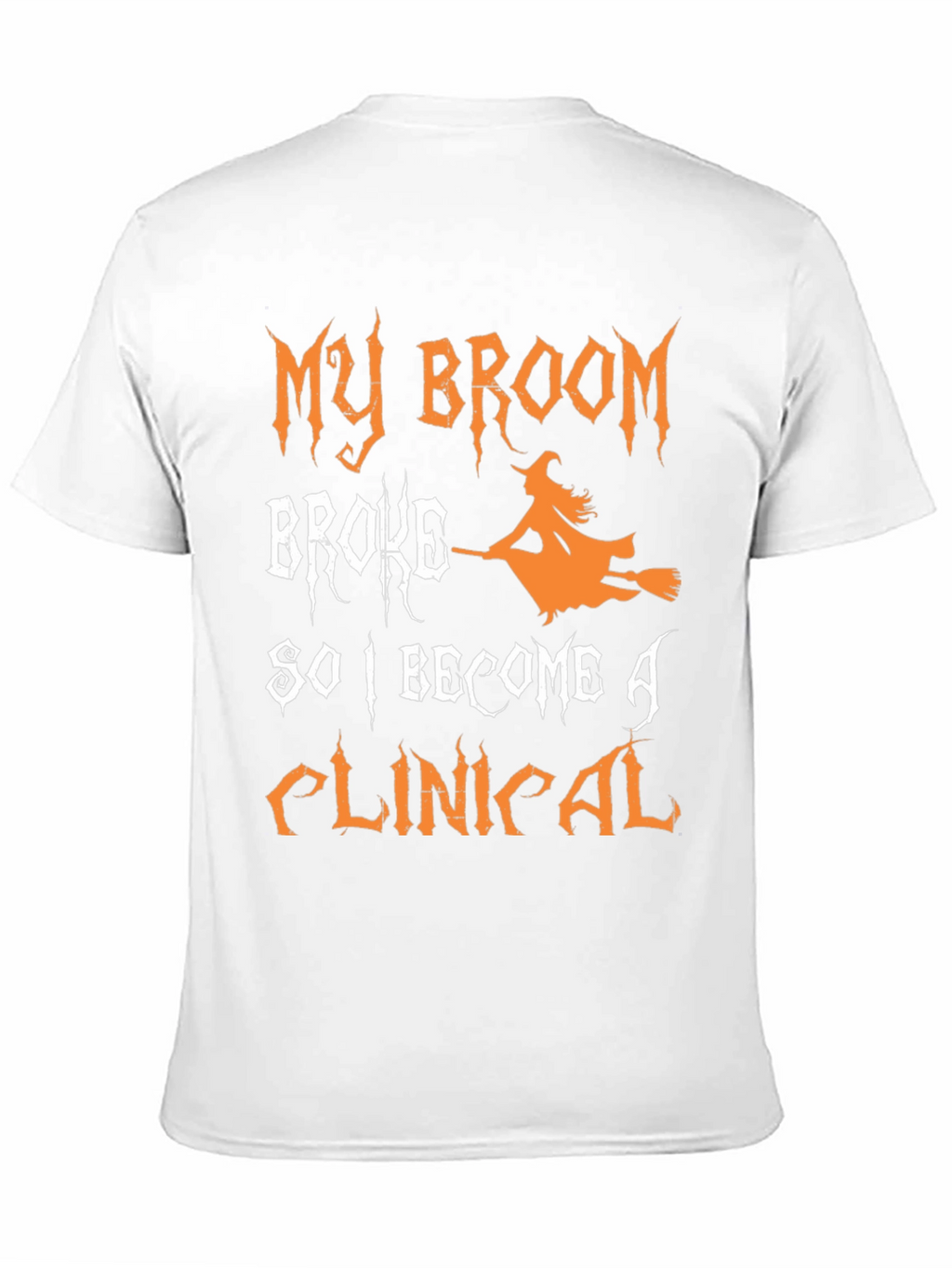 My Broom Broke So I Became A Clinical T-Shirt