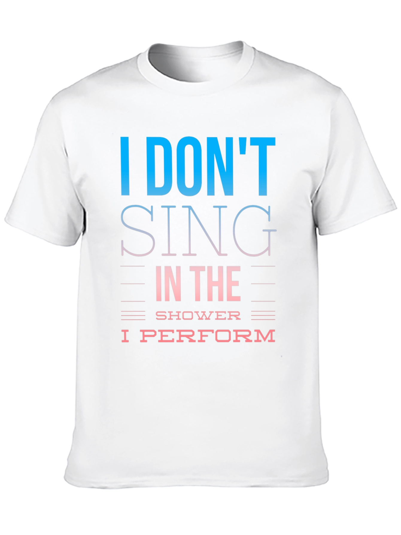 I Dont Sing I Perform T-Shirt