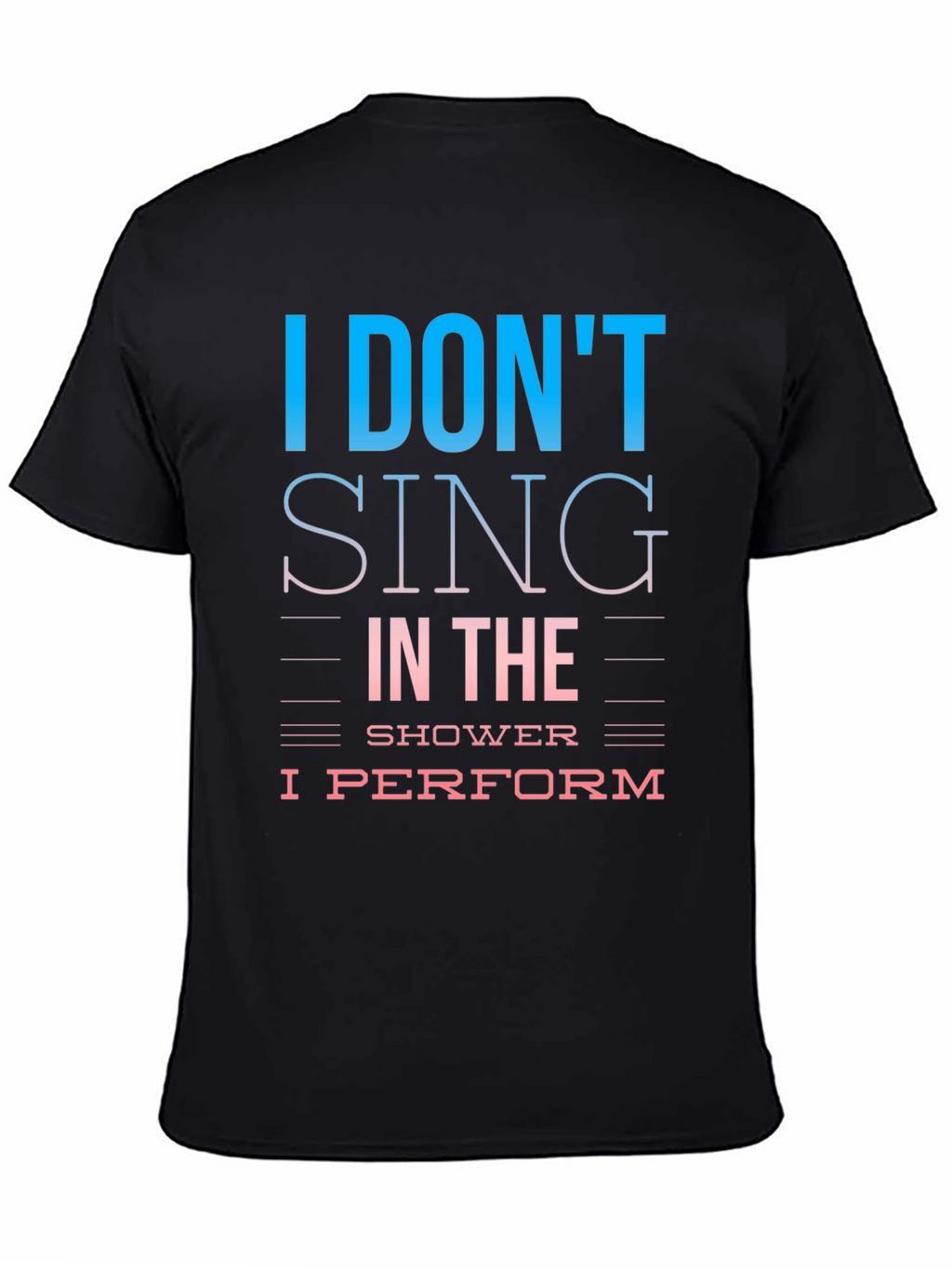 I Dont Sing I Perform T-Shirt
