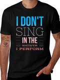 I Dont Sing I Perform T-Shirt
