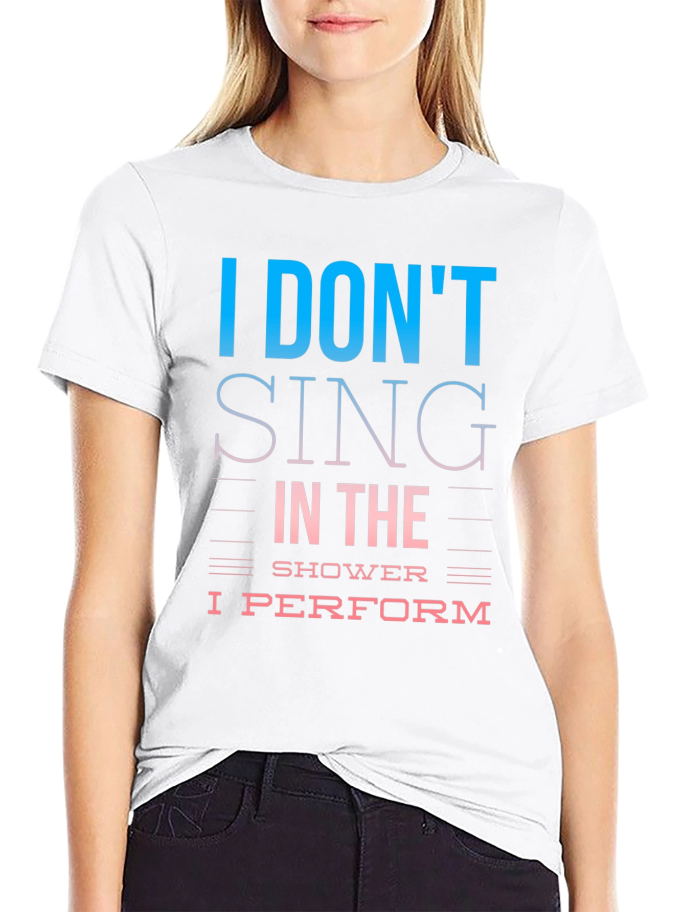 I Dont Sing I Perform T-Shirt