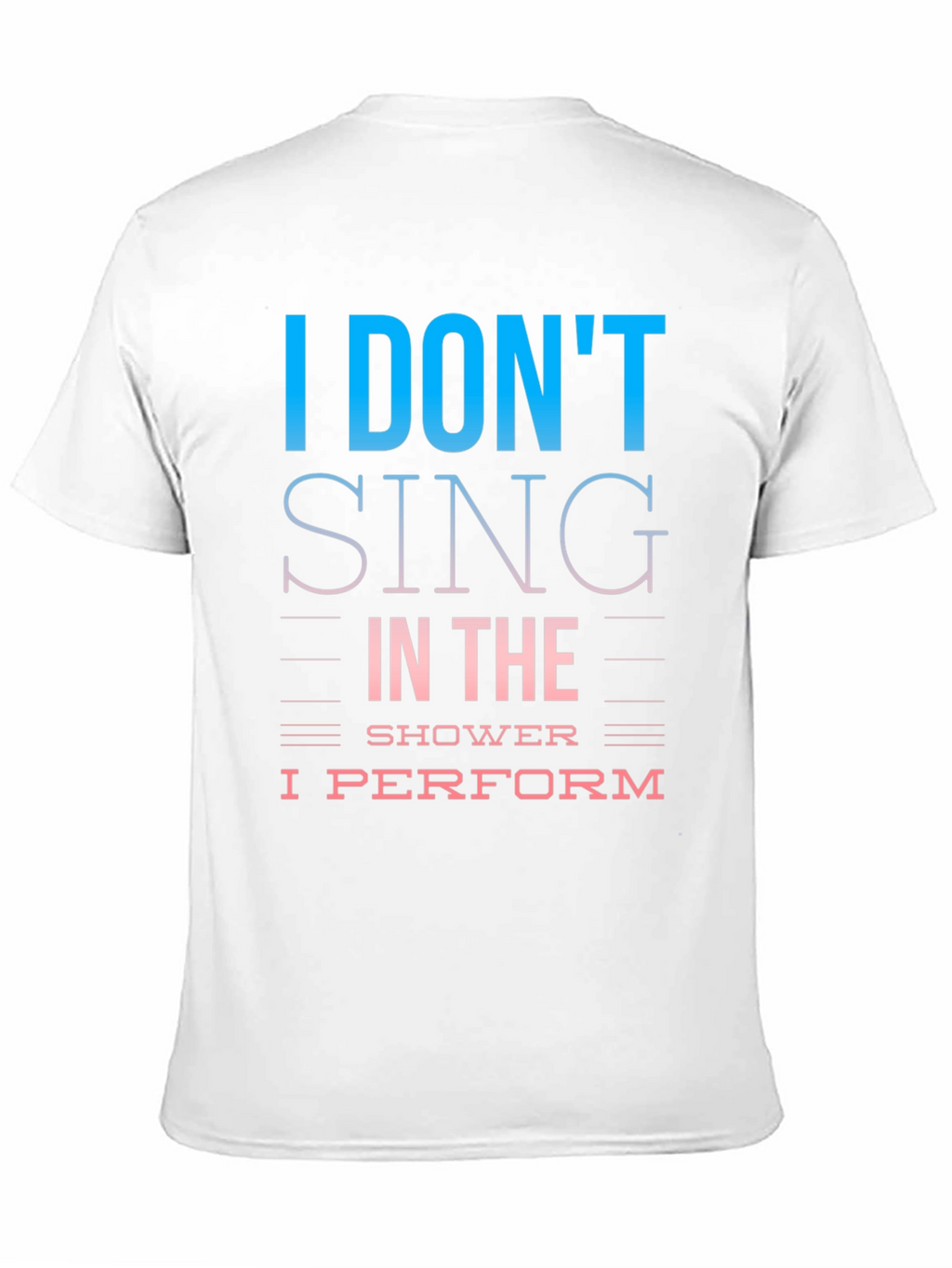 I Dont Sing I Perform T-Shirt