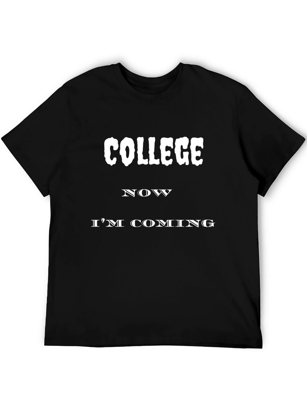 College Now Im Coming T-Shirt
