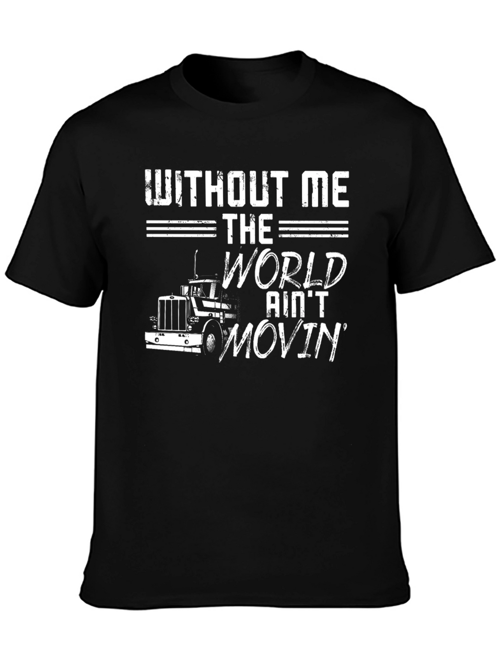 Without Me The World Aint Movin T-Shirt