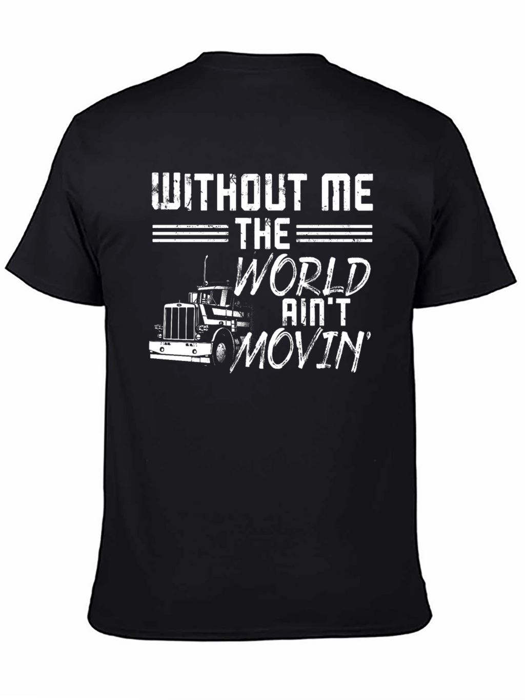 Without Me The World Aint Movin T-Shirt