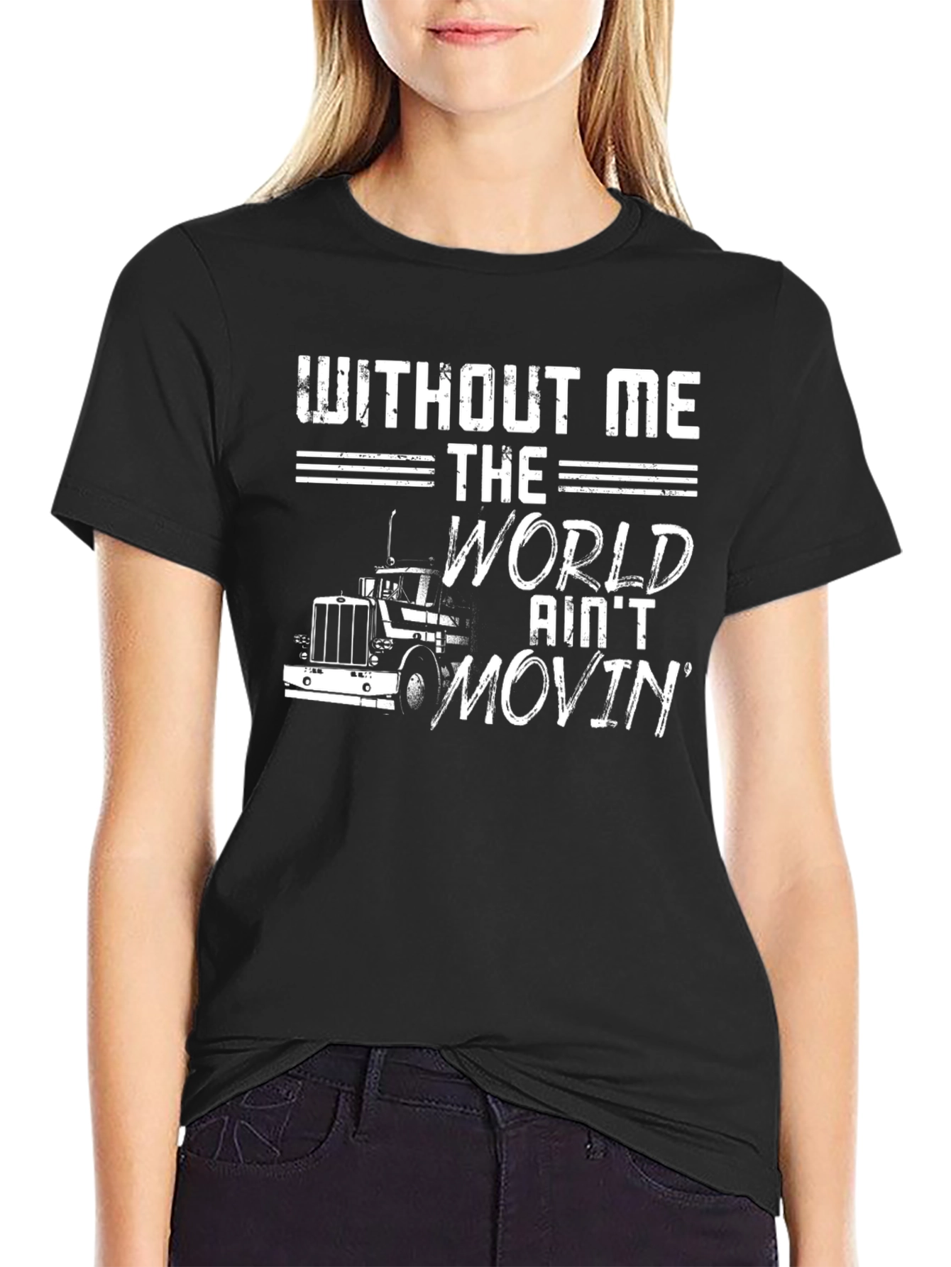 Without Me The World Aint Movin T-Shirt