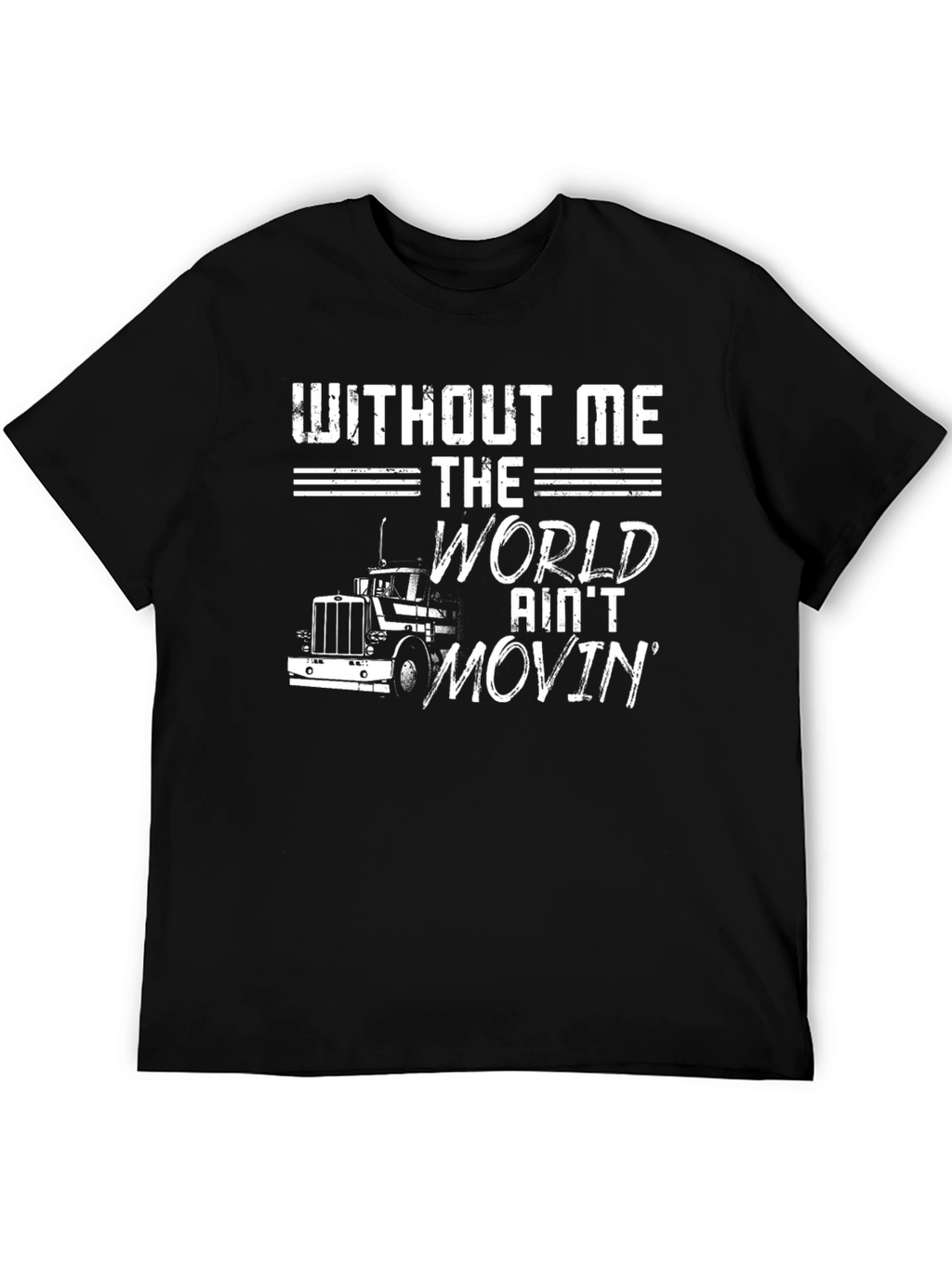 Without Me The World Aint Movin T-Shirt