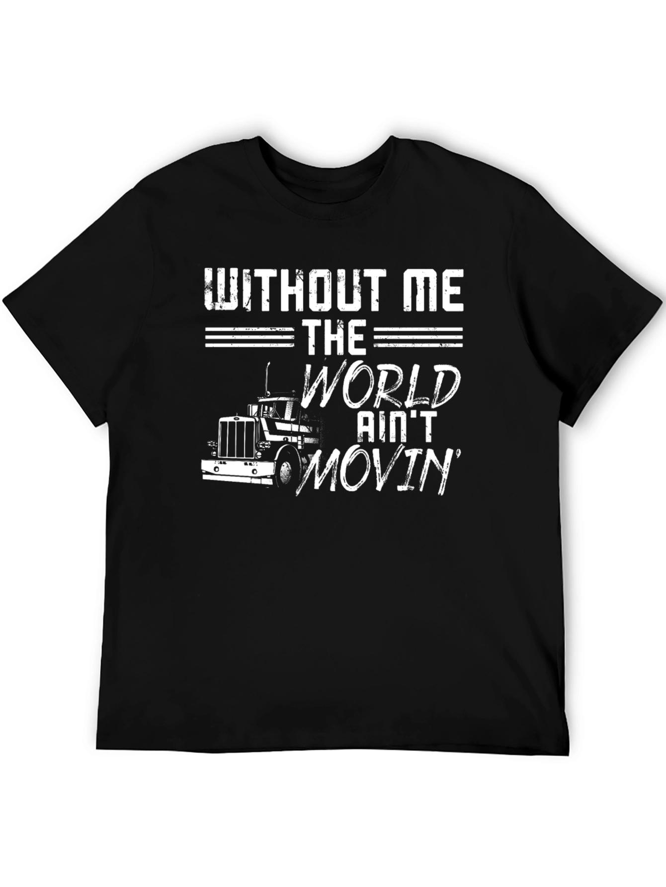 Without Me The World Aint Movin T-Shirt